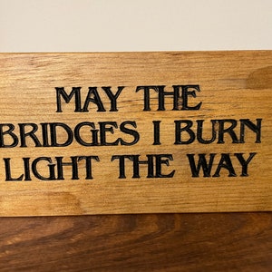 Wooden sign, May the Bridges I Burn Light the Way, rustic wooden sign image 1