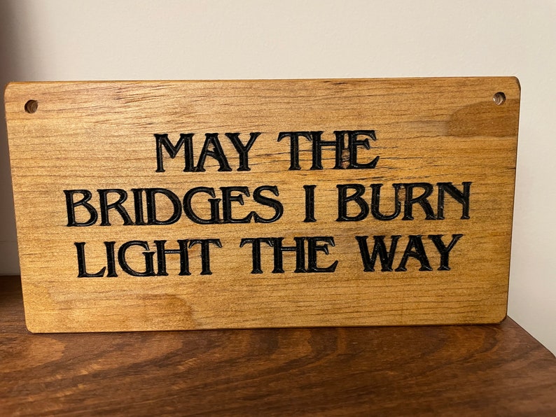 Wooden sign, May the Bridges I Burn Light the Way, rustic wooden sign image 1