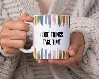 Good Things Take Time Mug, Inspirational Coffee Mug, Minimalist Quote Mug, Motivational Gift, Watercolor Brush Stroke Mug,