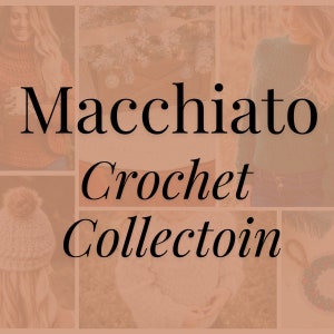 May include: A collage of images featuring crocheted items in various colors, including a hat, a sweater, and a scarf. The text "Macchiato Crochet Collection" is displayed in the center of the image.