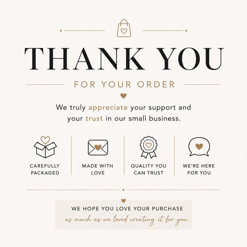 May include: A thank you card featuring the text THANK YOU FOR YOUR ORDER, We truly appreciate your support and your trust in our small business. Icons include a shopping bag, box, envelope, seal, and speech bubble with hearts and descriptive text.