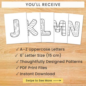 May include: A set of printable colouring pages featuring uppercase letters J, K, L, M, and N with various patterns. The text reads: YOU'LL RECEIVE, A-Z Uppercase Letters, 6" Letter Size (15 cm), Thoughtfully Designed Patterns, PDF Print Files, Instant Download, Swipe to See More.