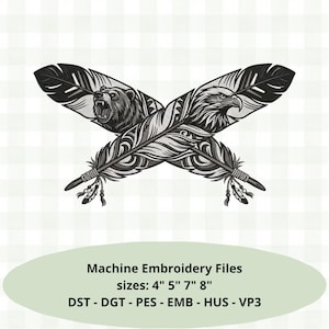 May include: A black and white digital embroidery design featuring two crossed feathers, one displaying a bear head and the other an eagle head. Text below reads Machine Embroidery Files, sizes: 4" 5" 7" 8", DST - DGT - PES - EMB - HUS - VP3.