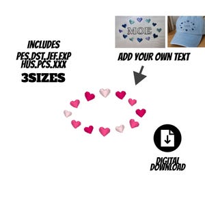 May include: A digital embroidery design featuring a circular arrangement of pink and light pink hearts. The image includes text stating INCLUDES PES.DST.JEF.EXP HUS.PCS.XXX 3SIZES, ADD YOUR OWN TEXT, and DIGITAL DOWNLOAD, with examples of embroidered caps.