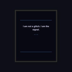 May include: A framed print with a dark background. The text "I am not a glitch. I am the signal." is displayed in white. Blue lines and dots are also present.