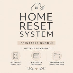 May include: A beige graphic with the words "HOME RESET SYSTEM" in a bold, dark font. Below, it reads "PRINTABLE BUNDLE - INSTANT DOWNLOAD." Icons for checklists, schedules, and organization are included, with accompanying text: "Stay on track," "Plan with ease," and "Simplify your home."