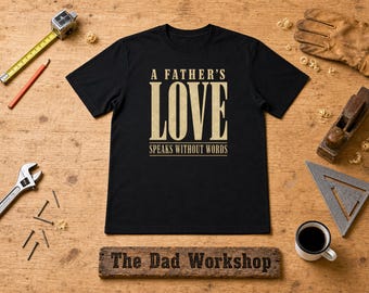 A Father's Love Speaks Without Words Shirt, Garment Dyed Comfort Colors Tee, Quiet Dad Gift, Fathers Day Gift for Him, Heavyweight Cotton