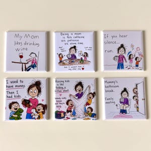 May include: A set of six square magnets featuring cartoon illustrations and text about parenting. The designs include humorous captions like My Mom likes drinking wine, Being a mom is 90% caffeine, and Mommy's bathroom break, depicting various family scenarios.