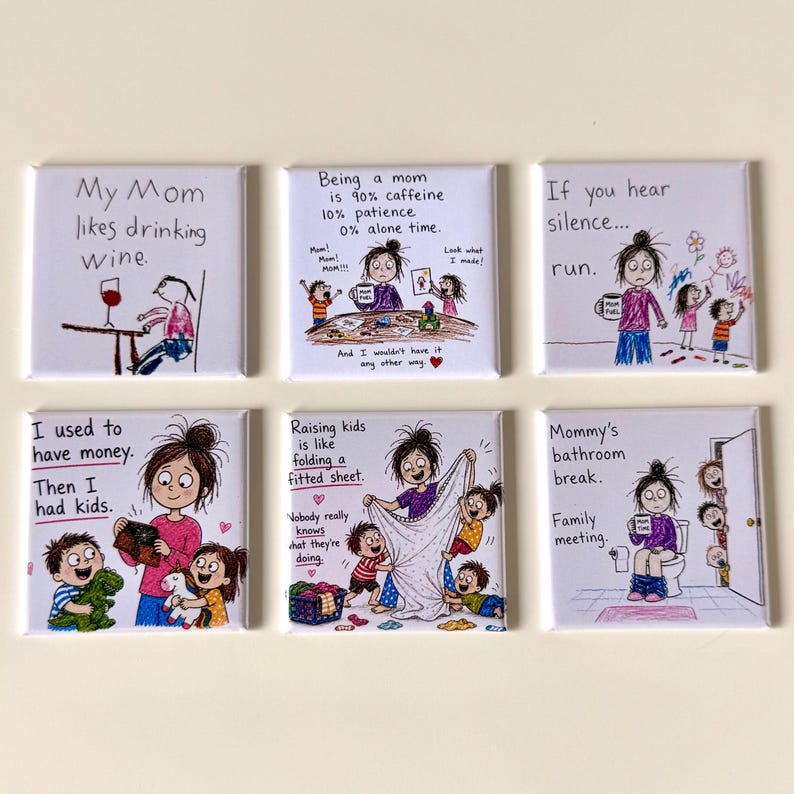 May include: A set of six square magnets featuring cartoon illustrations and text about parenting. The designs include humorous captions like My Mom likes drinking wine, Being a mom is 90% caffeine, and Mommy's bathroom break, depicting various family scenarios.