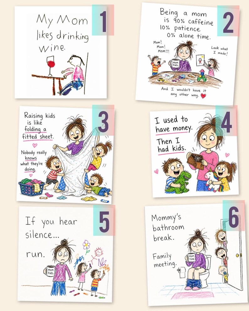 May include: A collection of six square cards featuring hand-drawn illustrations and text about parenting. Each card depicts a cartoon character in various humorous domestic scenarios with captions like My Mom likes drinking wine and Mommy's bathroom break.