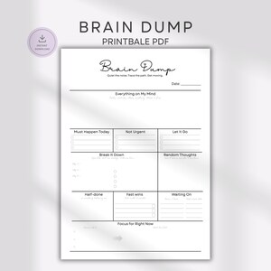 May include: A white printable PDF planner page titled Brain Dump with sections for Everything on My Mind, Must Happen Today, Not Urgent, Let It Go, Break It Down, Random Thoughts, Half-done, Fast wins, Waiting On, and Focus for Right Now.