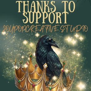 May include: A dark green graphic featuring a black raven perched inside a gold crown adorned with red and green gems. The text reads THANKS TO SUPPORT and JOYPOPCREATIVE STUDIO in gold lettering, set against a background of sparkling stars and a spiderweb.