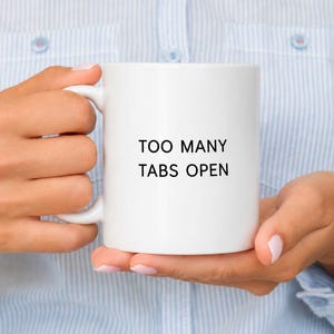 Too Many Tabs Open White Mug, Funny Work From Home Coffee Mug, Office Humor Gift, Programmer Gift, Coworker Mug, Minimalist Ceramic Cup