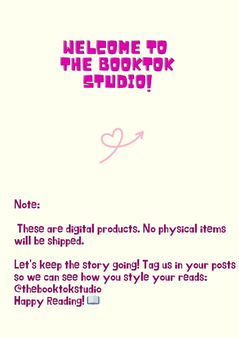 May include: A digital product announcement with the text "WELCOME TO THE BOOKTOK STUDIO!" in pink bubble letters. A pink heart with an arrow is above the text. The text "These are digital products. No physical items will be shipped" is also included.