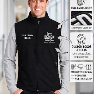 May include: A black fleece vest featuring a full-length front zipper and a high collar. The chest area displays the text YOUR DESIGN HERE and YOUR DESIGN Logos Texts stitching embroidery. Infographics show full embroidery and custom logo options.