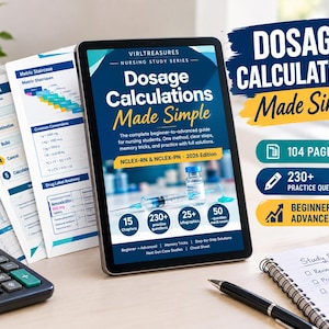 May include: A digital tablet displaying a nursing study guide titled Dosage Calculations Made Simple, 2026 Edition. The screen shows medical graphics, 15 chapters, 230+ practice questions, and 25+ infographics. Accompanying printed study sheets are visible.