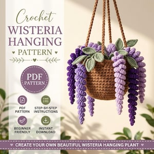 May include: A crochet wisteria hanging plant pattern featuring text that reads Crochet Wisteria Hanging Pattern, PDF Pattern, Step-by-Step Instructions, Beginner Friendly, Instant Download, and Create Your Own Beautiful Wisteria Hanging Plant.