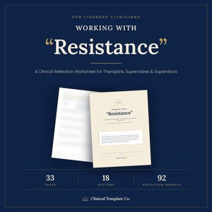 May include: A clinical reflection worksheet titled Working with Resistance for licensed clinicians, therapists, supervisees, and supervisors. The document features 33 pages, 18 sections, and 92 reflection prompts, presented on a dark blue background.
