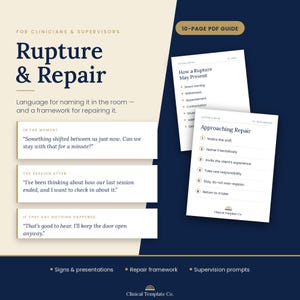 May include: A 10-page PDF guide titled Rupture & Repair for clinicians and supervisors. The document features text on naming and repairing ruptures, including specific phrases for sessions, and lists signs of ruptures and a six-step repair framework.