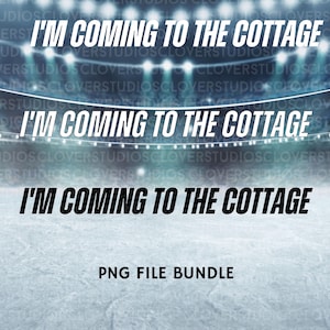 May include: A digital graphic featuring the text I'M COMING TO THE COTTAGE displayed in three rows against a background of an ice hockey rink illuminated by bright stadium lights. The bottom of the image includes the text PNG FILE BUNDLE.