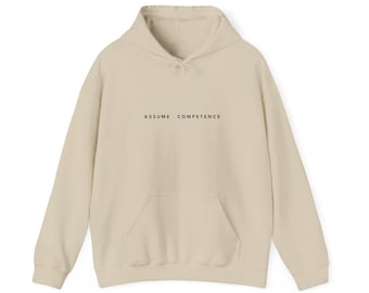 Assume Competence Hoodie | Autism Acceptance Sweatshirt | Neurodiversity Advocacy Gift | Minimalist Unisex Pullover