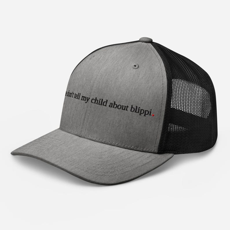 don't tell my kid about blippi. - funny parenting trucker hat