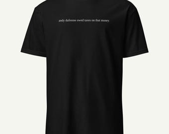 andy dufresne owed taxes on that money. - funny shawshank shirt - dry humor movie tee