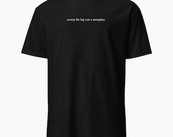 sweep the leg was a metaphor. - funny karate kid shirt