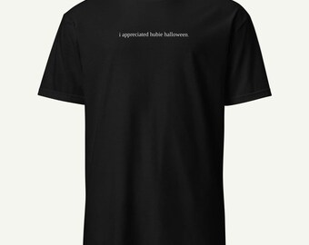 i appreciated hubie halloween. - funny sandler shirt - dry humor tee