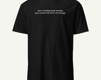 period in a text message. - funny millennial shirt - dry humor tee