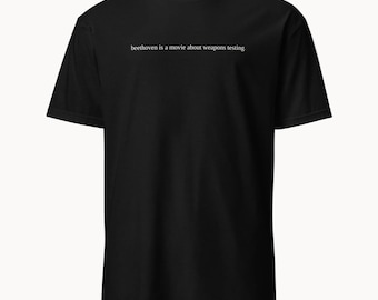 beethoven is a movie about weapons testing. - funny 90s movie shirt - beethoven tee - dry humor gift