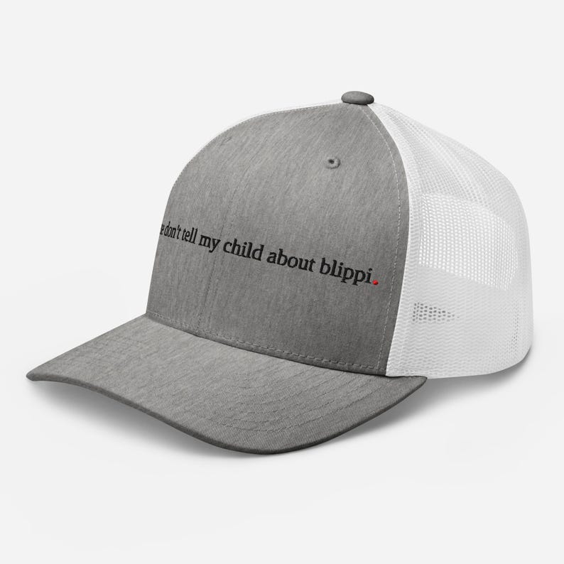 don't tell my kid about blippi. - funny parenting trucker hat