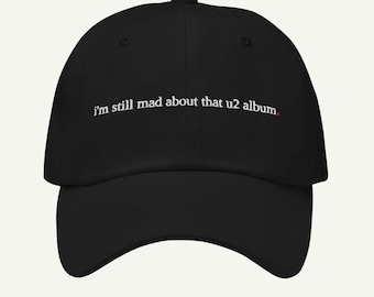 i'm still mad about that u2 album. - funny music dad hat