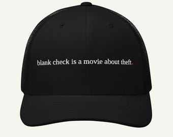 blank check is about theft. - funny 90s movie trucker hat