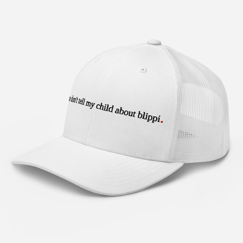 don't tell my kid about blippi. - funny parenting trucker hat