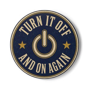 May include: A circular navy blue sign with a distressed texture featuring a beige power button icon in the center. The text "TURN IT OFF" is arched above the icon, and "AND ON AGAIN" is arched below, flanked by two beige five-pointed stars.
