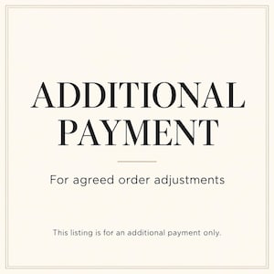 Könnte beinhalten: Eine quadratische Grafik mit cremefarbenem Hintergrund und einem dünnen Rand. Der Text lautet: ADDITIONAL PAYMENT, For agreed order adjustments, This listing is for an additional payment only. Die Schrift ist schwarz, klar und zentriert.