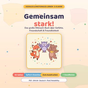 Könnte beinhalten: Ein digitales Mitmach-Buch mit dem Titel Gemeinsam stark! und einer zentralen Illustration von Fuchs, Eule und Bär. Der Text enthält Soziales & emotionales Lernen, 3-8 Jahre, Das große Mitmach-Buch über Gefühle, Freundschaft & Freundlichkeit, 54 Seiten, Sofort-Download, Zum Ausdrucken, + GoodNotes, PDF, DIN A4, Deutsch, iPad und Notability.