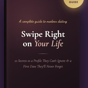 May include: A dark purple book cover titled Swipe Right on Your Life, A complete guide to modern dating, with the subtitle 10 Secrets to a Profile They Can't Ignore & a First Date They'll Never Forget, featuring a gold circular NEW GUIDE badge.