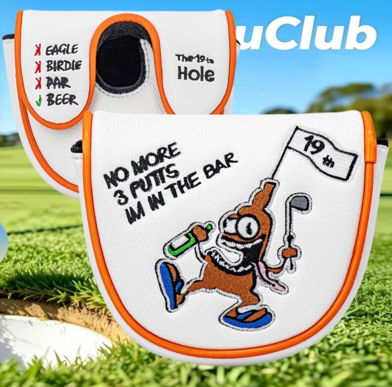 May include: A white golf putter headcover with orange trim featuring embroidered text that reads "NO MORE 3 PUTTS IM IN THE BAR" and a cartoon character holding a bottle and a golf club with a flag labeled "19th". The back shows "EAGLE", "BIRDIE", "PAR", and "BEER".