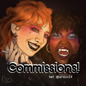 May include: Digital illustration featuring two smiling figures with dramatic makeup and dark lipstick. One has red hair and a cigarette, the other has dark curly hair and fangs. The word "Commissions!" is in white text.