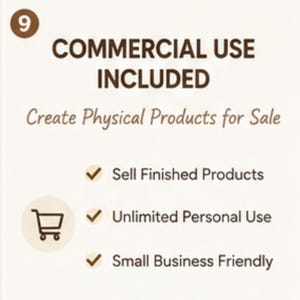 May include: A graphic with the number 9 in a brown circle, featuring the text COMMERCIAL USE INCLUDED and Create Physical Products for Sale. Below are three checkmarks next to Sell Finished Products, Unlimited Personal Use, and Small Business Friendly.