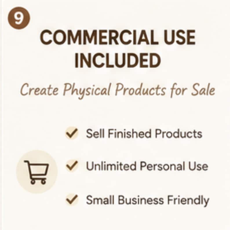 May include: A graphic with the number 9 in a brown circle, featuring the text COMMERCIAL USE INCLUDED and Create Physical Products for Sale. Below are three checkmarks next to Sell Finished Products, Unlimited Personal Use, and Small Business Friendly.