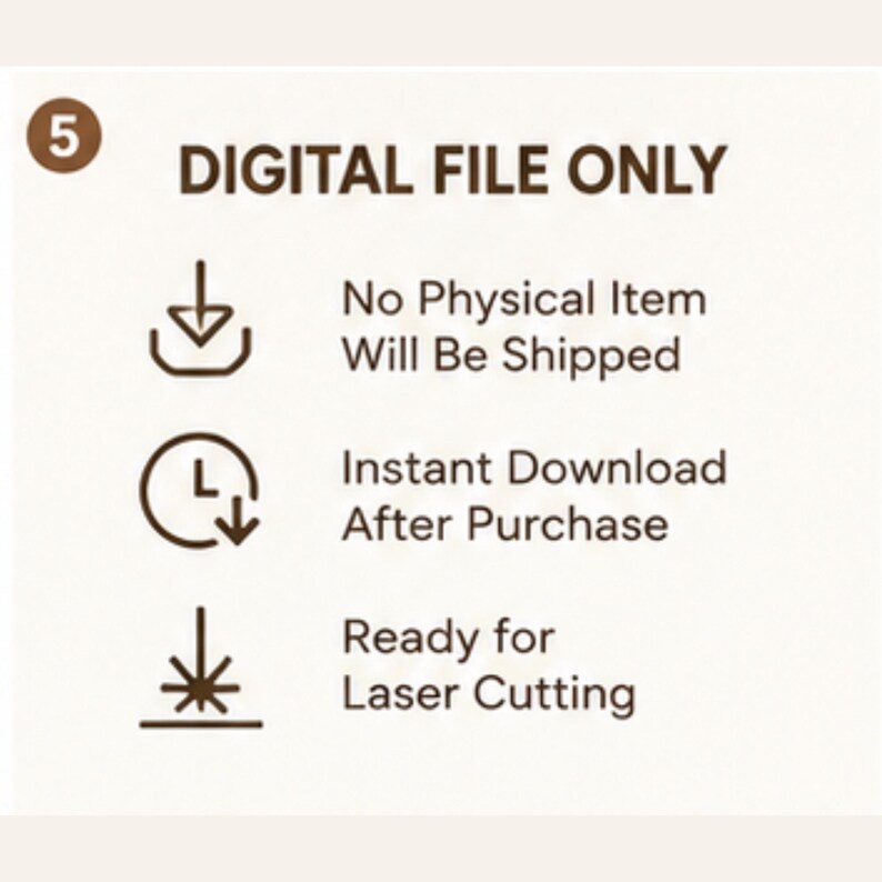 May include: A digital file information graphic with the number 5 in a circle. Text reads: DIGITAL FILE ONLY, No Physical Item Will Be Shipped, Instant Download After Purchase, Ready for Laser Cutting. Includes icons for download, time, and laser.