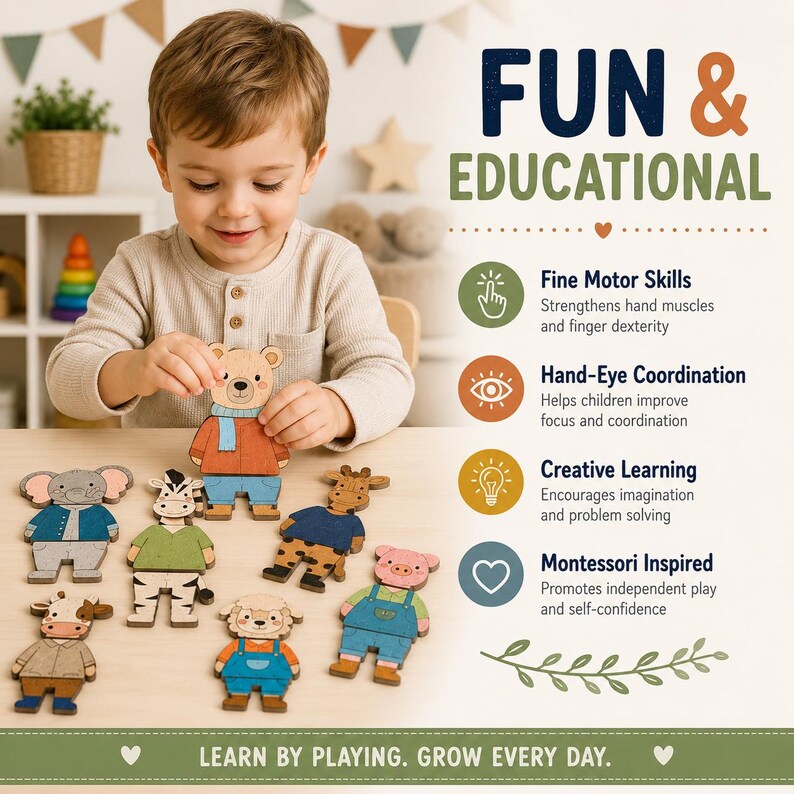May include: A set of wooden animal puzzle pieces featuring a bear, elephant, zebra, giraffe, cow, sheep, and pig, each wearing colorful clothing. The text reads FUN & EDUCATIONAL, Fine Motor Skills, Hand-Eye Coordination, Creative Learning, Montessori Inspired, and LEARN BY PLAYING. GROW EVERY DAY.