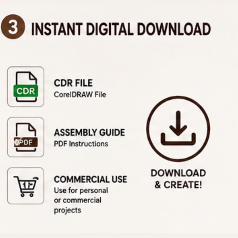 May include: An informational graphic titled 3 INSTANT DIGITAL DOWNLOAD. It lists a CDR FILE CorelDRAW File, an ASSEMBLY GUIDE PDF Instructions, and COMMERCIAL USE for personal or commercial projects, with a download icon and text DOWNLOAD & CREATE!