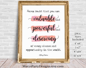 Valuable Powerful Deserving Poster Printable - Never doubt that you are valuable and powerful and deserving Hillary HRC 8x10 4x6 5x7 11x4