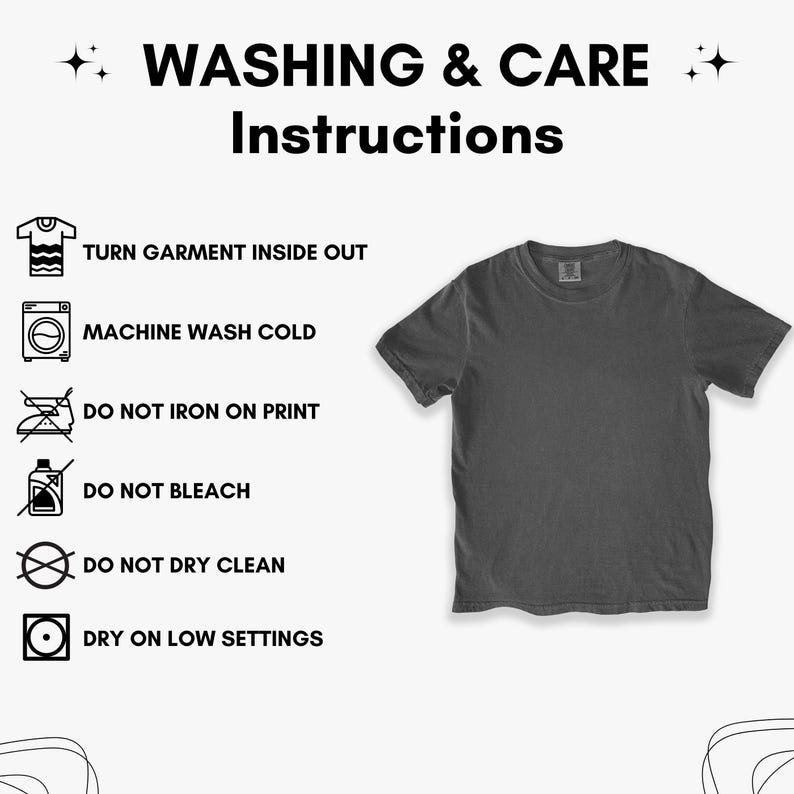 May include: A dark gray short-sleeve t-shirt displayed next to a list of washing and care instructions. The text reads: WASHING & CARE Instructions, TURN GARMENT INSIDE OUT, MACHINE WASH COLD, DO NOT IRON ON PRINT, DO NOT BLEACH, DO NOT DRY CLEAN, DRY ON LOW SETTINGS.