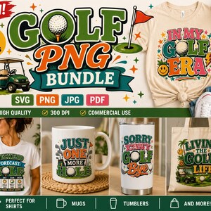 A digital design bundle featuring golf-themed graphics with text like In My Golf Era, Just One More Hole, Sorry Can't Golf Bye, and Living The Golf Life, displayed on t-shirts, a ceramic mug, a metal tumbler, and a canvas tote bag.