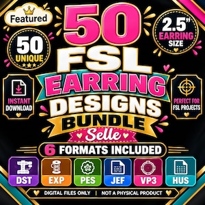 Può includere: Un pacchetto digitale di 50 design unici per orecchini FSL, ciascuno di 2,5 pollici. La grafica presenta testo in rosa e oro su sfondo nero, indicando 6 formati di file inclusi: DST, EXP, PES, JEF, VP3 e HUS. Si tratta di un file digitale.